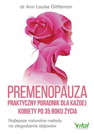 Premenopauza praktyczny poradnik dla każdej kobiety po 35 roku życia