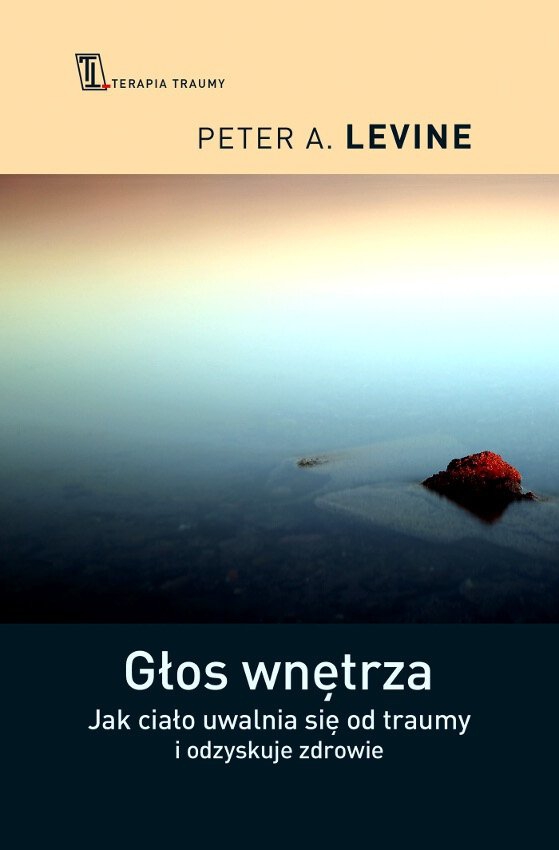 Obudźcie tygrysa Uwolnić się od bólu Uleczyć traumę Głos wnętrza Trauma i pamięć