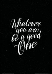 Whatever you are be a good one - plakat  A4