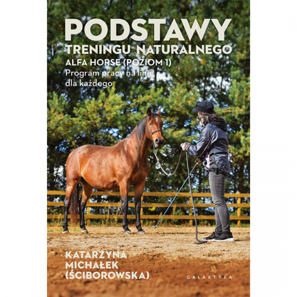 KSIĄŻKA Podstawy treningu naturalnego ALFA HORSE (Poziom 1) Program pracy na linie dla każdego.