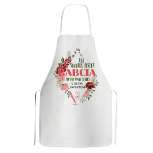 Fartuch kuchenny z napisem  Dla świata jesteś Babcią , dla mnie jesteś całym światem 