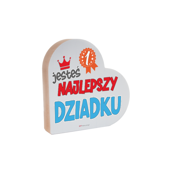 Drewniana tabliczka serce z podstawką wzbogacona lakierem UV z napisem " Jesteś najlepszy Dziadku" 12x2,5x12 cm