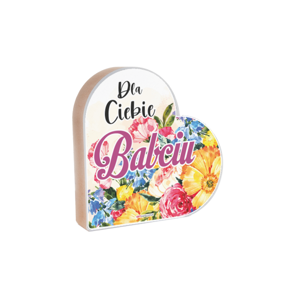 Drewniana tabliczka serce z podstawką wzbogacona lakierem UV z napisem " Dla ciebie Babciu" 12x2,5x12 cm