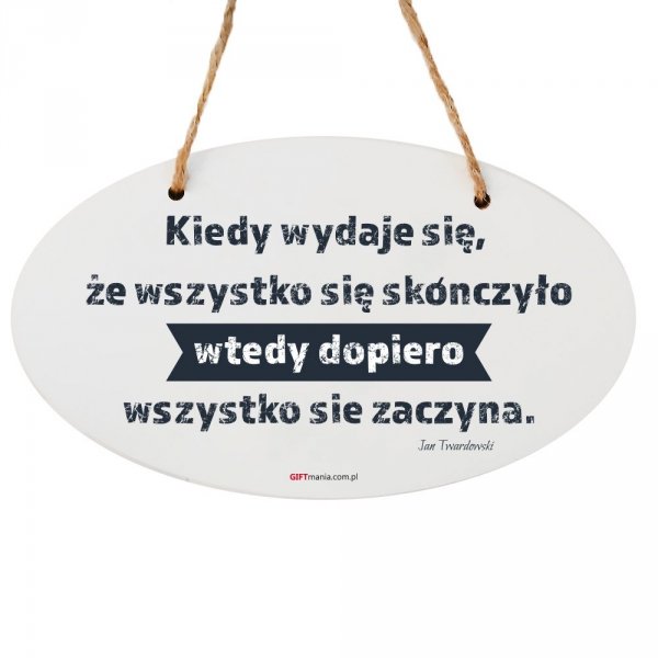 Drewniana tabliczka owal wzbogacona lakierem UV z napisem &quot;Kiedy wydaje się...&quot;