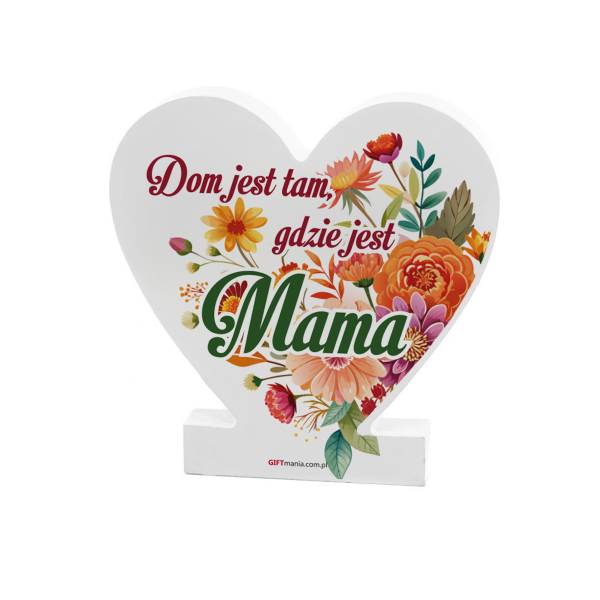 Drewniana tabliczka serce z podstawką wzbogacona lakierem UV z napisem " Dom jest tam gdzie jest Mama" 14.8x15x1,5 cm